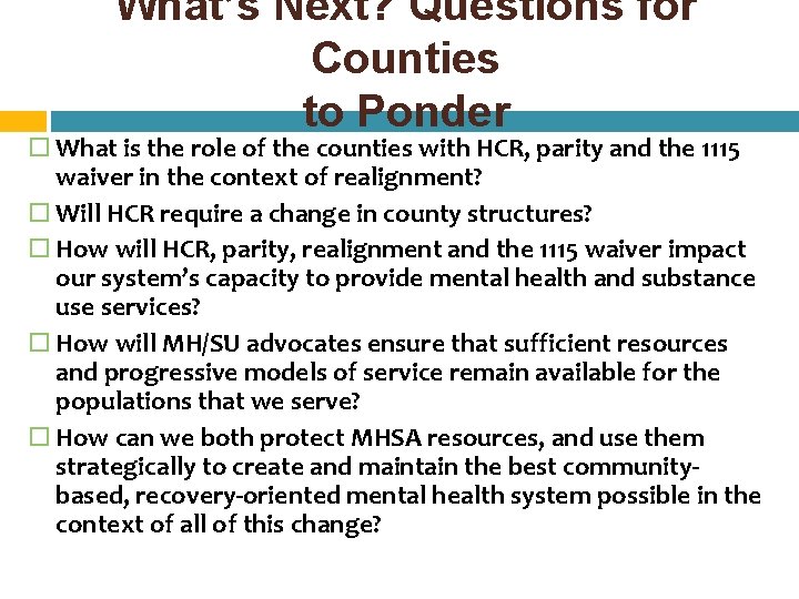 What’s Next? Questions for Counties to Ponder What is the role of the counties