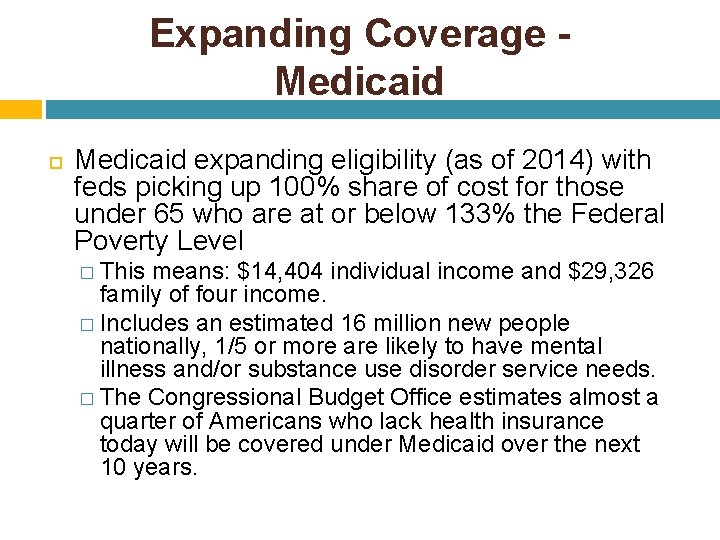 Expanding Coverage Medicaid expanding eligibility (as of 2014) with feds picking up 100% share