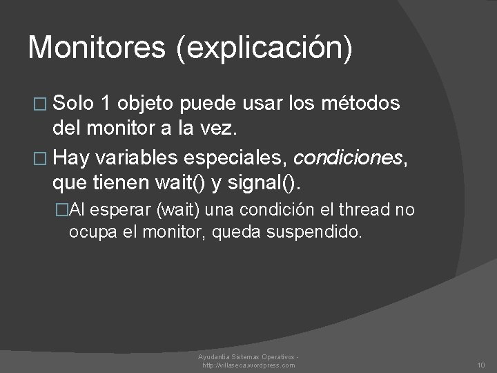 Monitores (explicación) � Solo 1 objeto puede usar los métodos del monitor a la