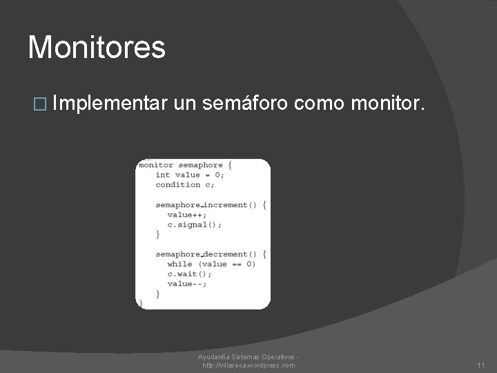 Monitores � Implementar un semáforo como monitor. Ayudantía Sistemas Operativos http: //villaseca. wordpress. com