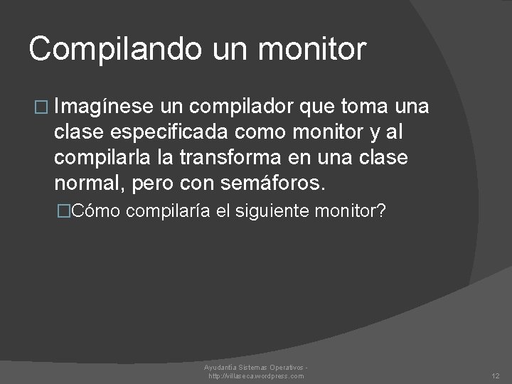 Compilando un monitor � Imagínese un compilador que toma una clase especificada como monitor