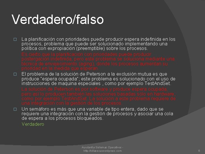 Verdadero/falso La planificación con prioridades puede producir espera indefinida en los procesos, problema que