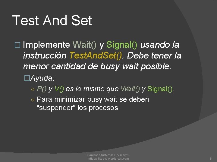 Test And Set � Implemente Wait() y Signal() usando la instrucción Test. And. Set().