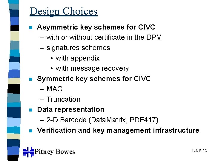 Design Choices n n Asymmetric key schemes for CIVC – with or without certificate