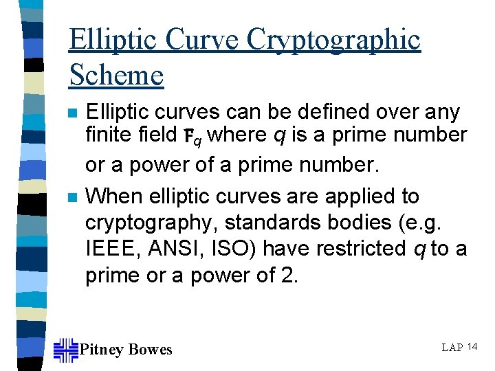 Elliptic Curve Cryptographic Scheme n n Elliptic curves can be defined over any finite