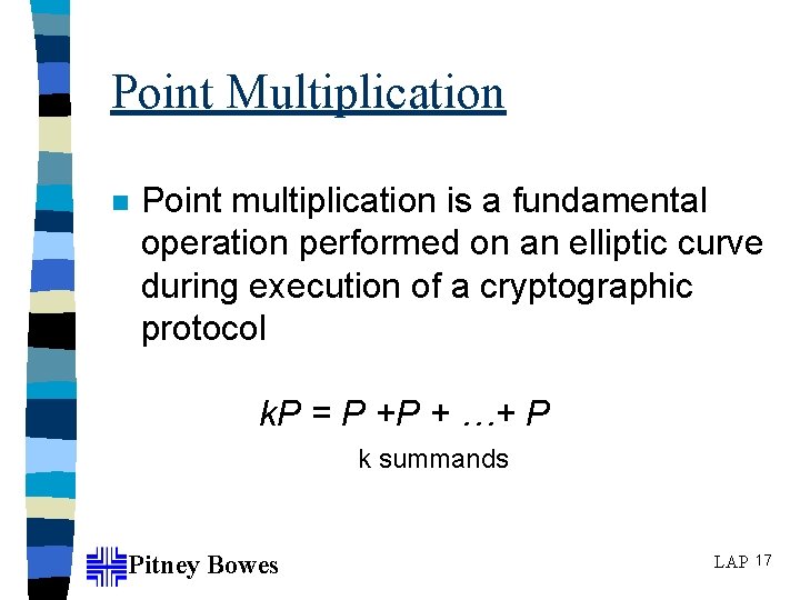 Point Multiplication n Point multiplication is a fundamental operation performed on an elliptic curve