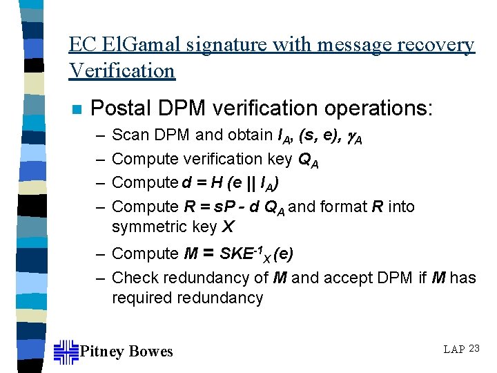 EC El. Gamal signature with message recovery Verification n Postal DPM verification operations: –