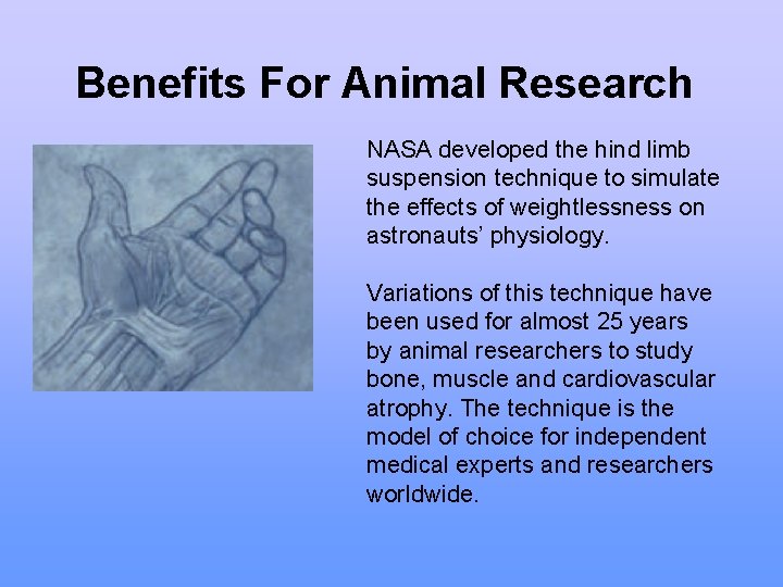 Benefits For Animal Research NASA developed the hind limb suspension technique to simulate the Benefits For Animal Research NASA developed the hind limb suspension technique to simulate the
