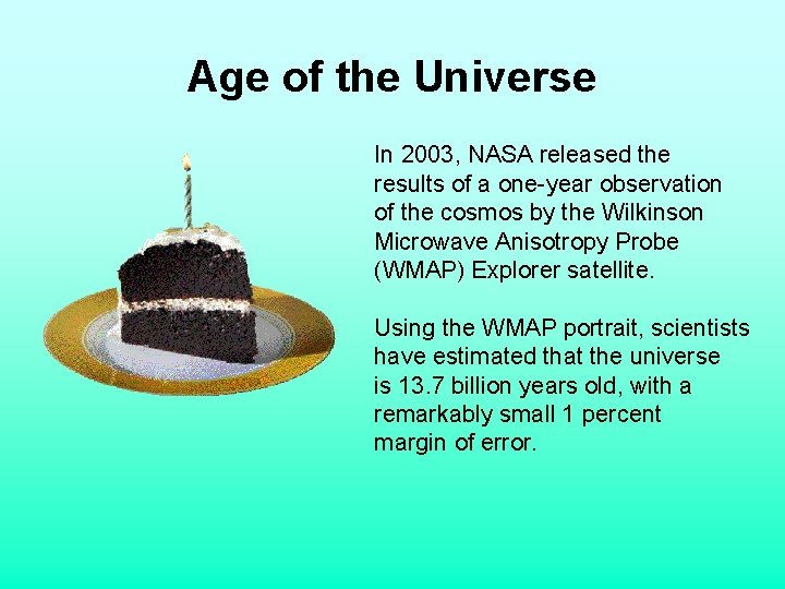 Age of the Universe In 2003, NASA released the results of a one-year observation Age of the Universe In 2003, NASA released the results of a one-year observation