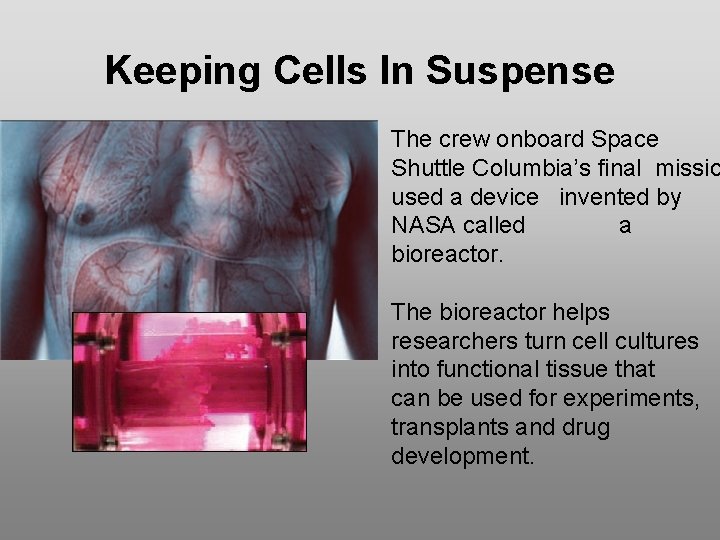 Keeping Cells In Suspense The crew onboard Space Shuttle Columbia’s final missio used a Keeping Cells In Suspense The crew onboard Space Shuttle Columbia’s final missio used a