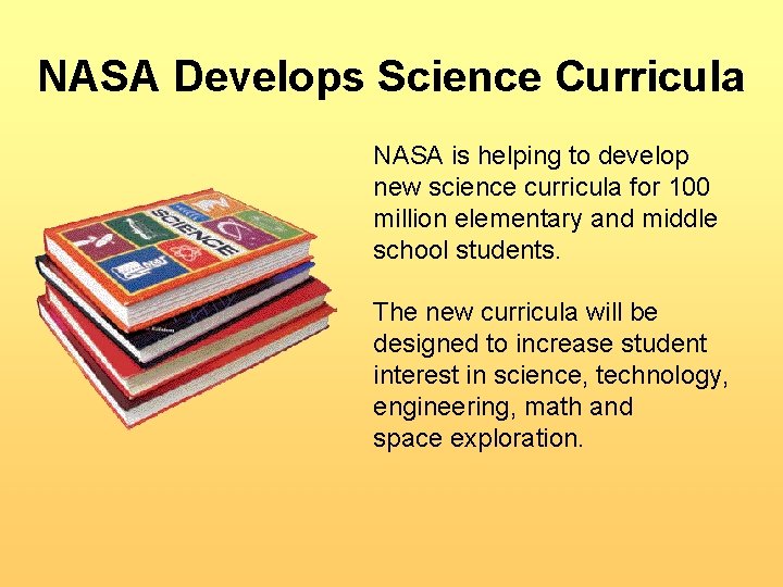 NASA Develops Science Curricula NASA is helping to develop new science curricula for 100 NASA Develops Science Curricula NASA is helping to develop new science curricula for 100