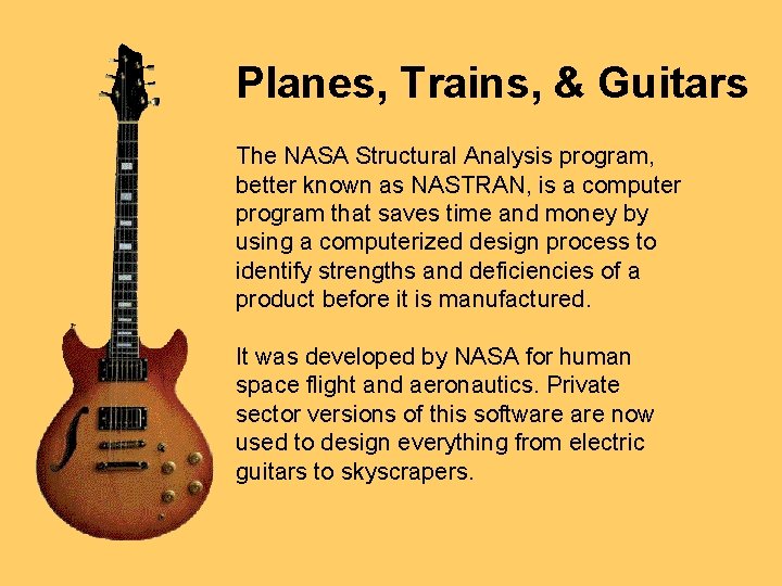Planes, Trains, & Guitars The NASA Structural Analysis program, better known as NASTRAN, is Planes, Trains, & Guitars The NASA Structural Analysis program, better known as NASTRAN, is