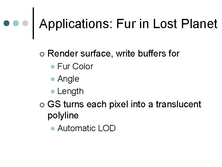 Applications: Fur in Lost Planet ¢ Render surface, write buffers for Fur Color l Applications: Fur in Lost Planet ¢ Render surface, write buffers for Fur Color l