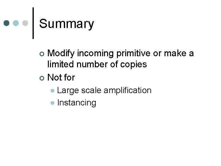 Summary Modify incoming primitive or make a limited number of copies ¢ Not for Summary Modify incoming primitive or make a limited number of copies ¢ Not for