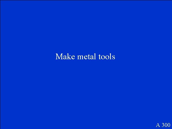 Make metal tools A 300 