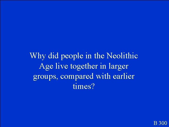 Why did people in the Neolithic Age live together in larger groups, compared with