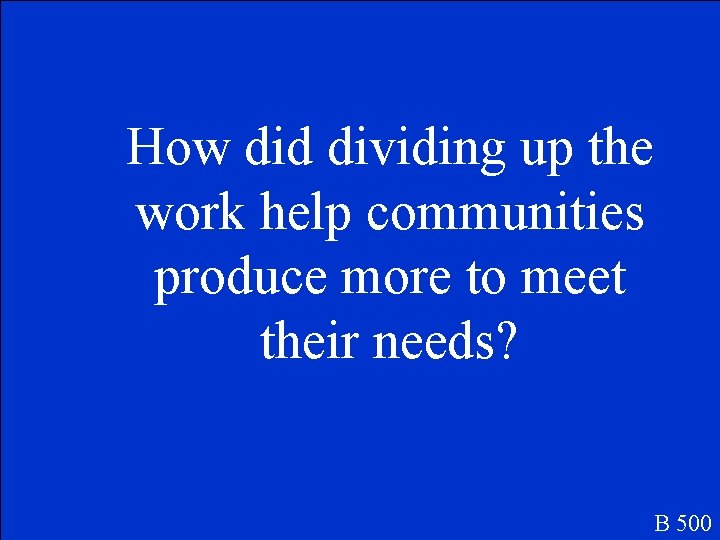 How did dividing up the work help communities produce more to meet their needs?