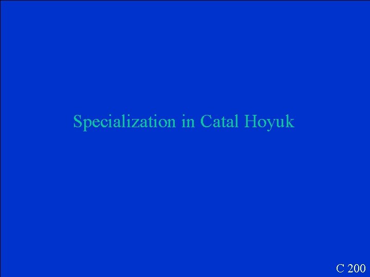 Specialization in Catal Hoyuk C 200 