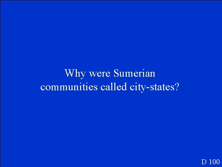 Why were Sumerian communities called city-states? D 100 