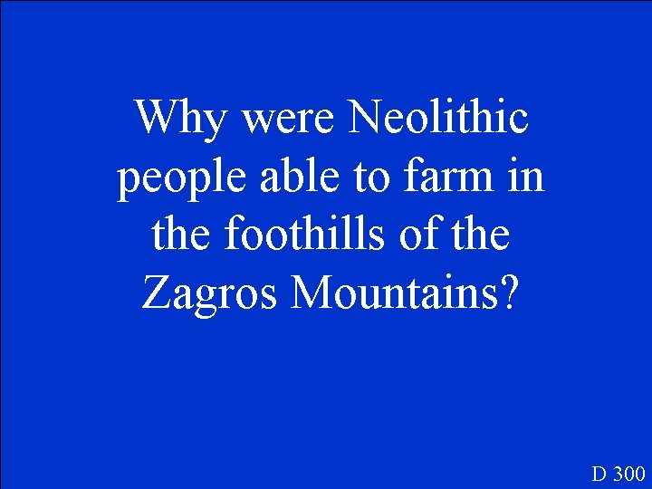 Why were Neolithic people able to farm in the foothills of the Zagros Mountains?