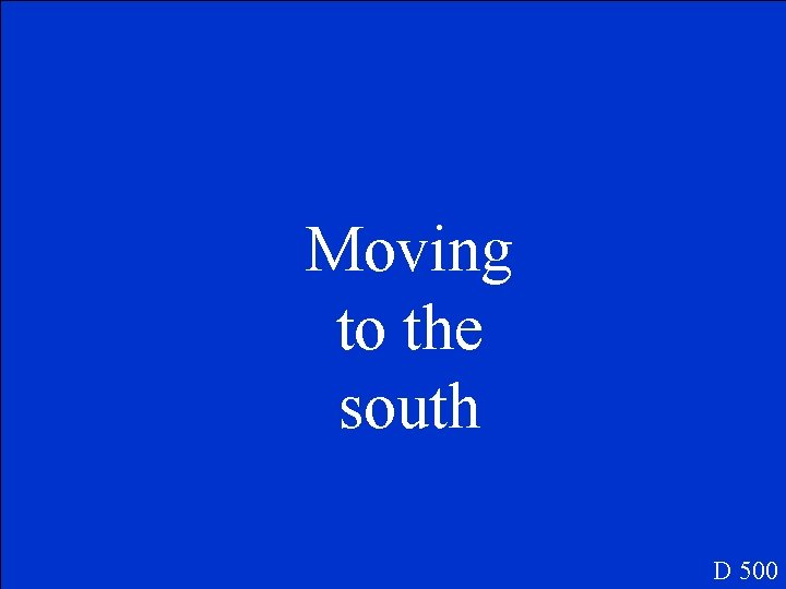 Moving to the south D 500 