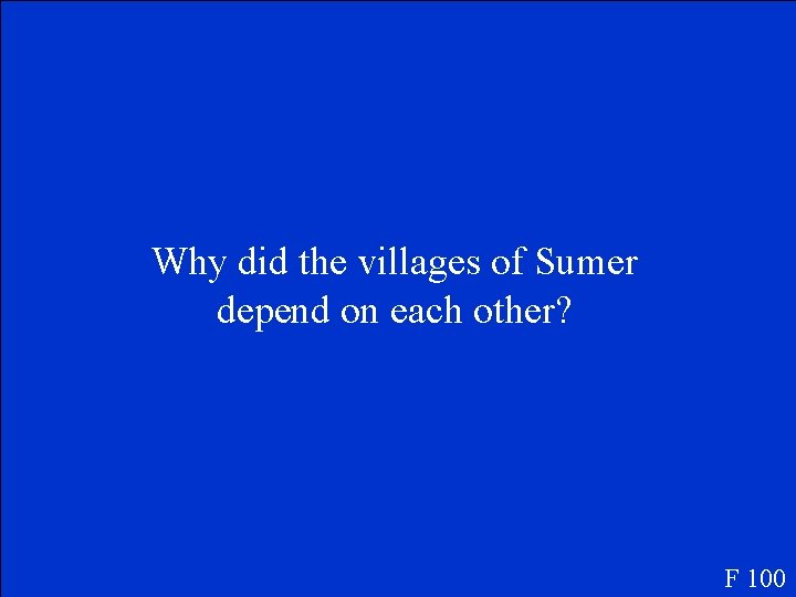 Why did the villages of Sumer depend on each other? F 100 