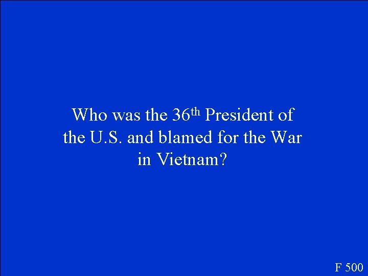 Who was the 36 th President of the U. S. and blamed for the