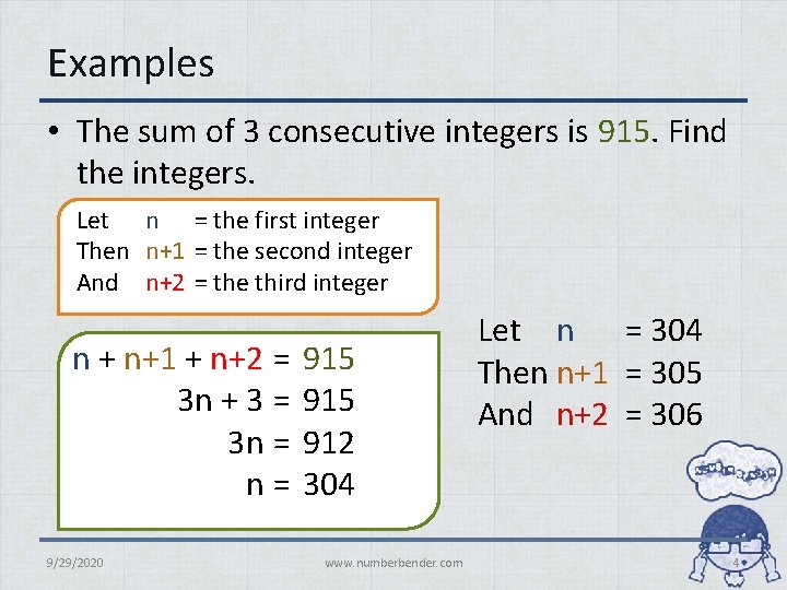 Examples • The sum of 3 consecutive integers is 915. Find the integers. Let