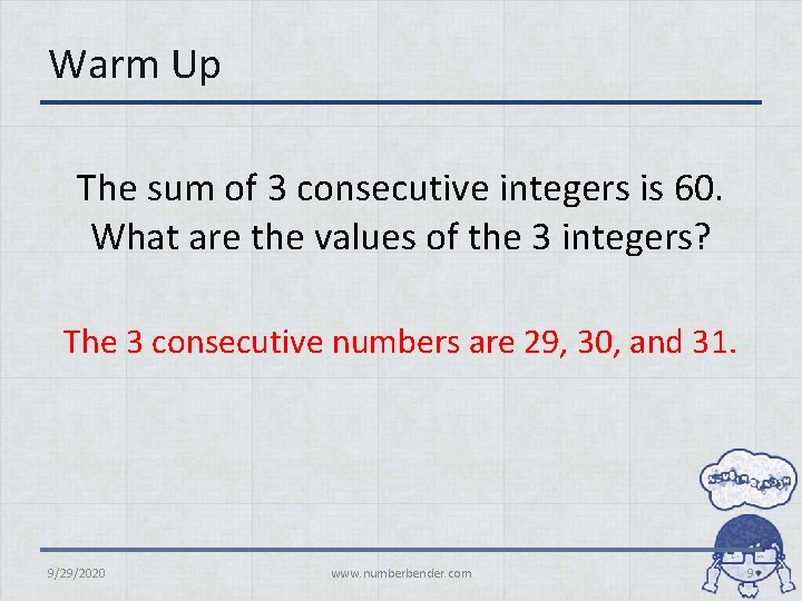 Warm Up The sum of 3 consecutive integers is 60. What are the values