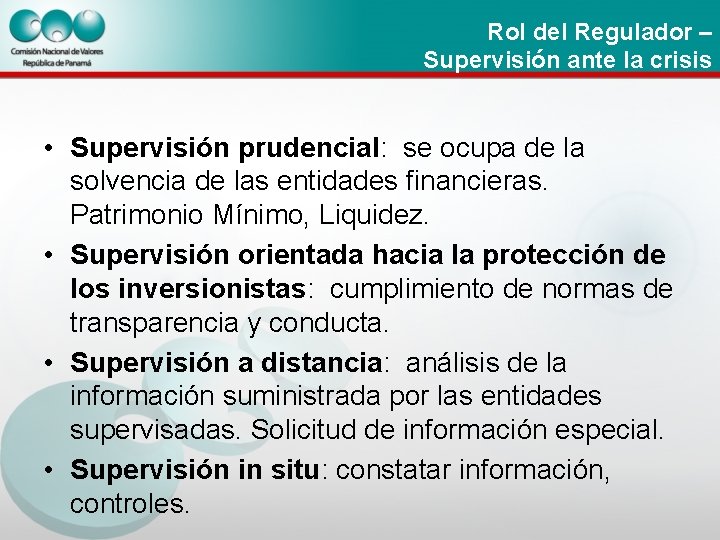 Rol del Regulador – Supervisión ante la crisis • Supervisión prudencial: se ocupa de