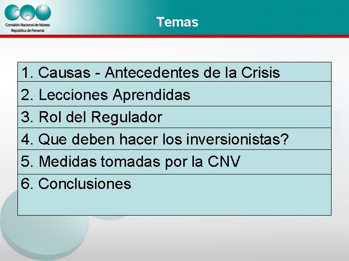 Temas 1. Causas - Antecedentes de la Crisis 2. Lecciones Aprendidas 3. Rol del Temas 1. Causas - Antecedentes de la Crisis 2. Lecciones Aprendidas 3. Rol del