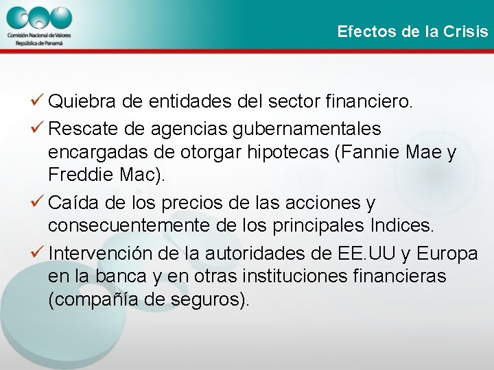 Efectos de la Crisis ü Quiebra de entidades del sector financiero. ü Rescate de Efectos de la Crisis ü Quiebra de entidades del sector financiero. ü Rescate de