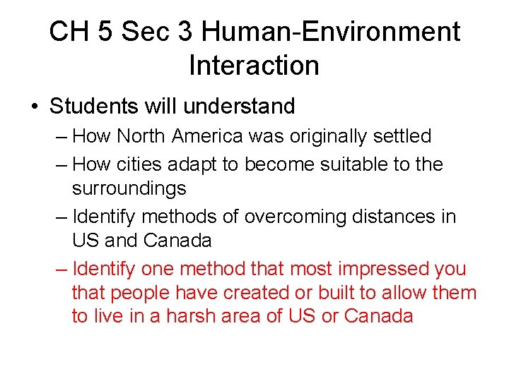 CH 5 Sec 3 Human-Environment Interaction • Students will understand – How North America