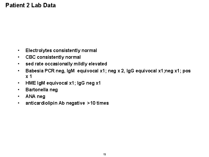 Patient 2 Lab Data • • Electrolytes consistently normal CBC consistently normal sed rate Patient 2 Lab Data • • Electrolytes consistently normal CBC consistently normal sed rate