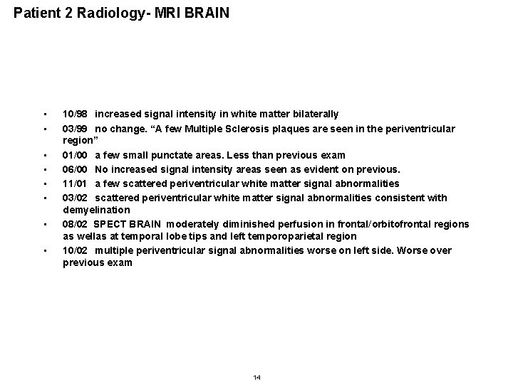Patient 2 Radiology- MRI BRAIN • • 10/98 increased signal intensity in white matter Patient 2 Radiology- MRI BRAIN • • 10/98 increased signal intensity in white matter
