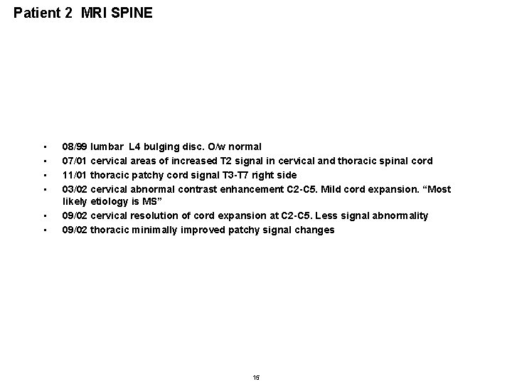 Patient 2 MRI SPINE • • • 08/99 lumbar L 4 bulging disc. O/w Patient 2 MRI SPINE • • • 08/99 lumbar L 4 bulging disc. O/w