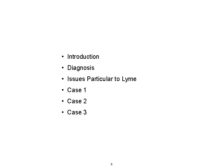 • Introduction • Diagnosis • Issues Particular to Lyme • Case 1 • • Introduction • Diagnosis • Issues Particular to Lyme • Case 1 •