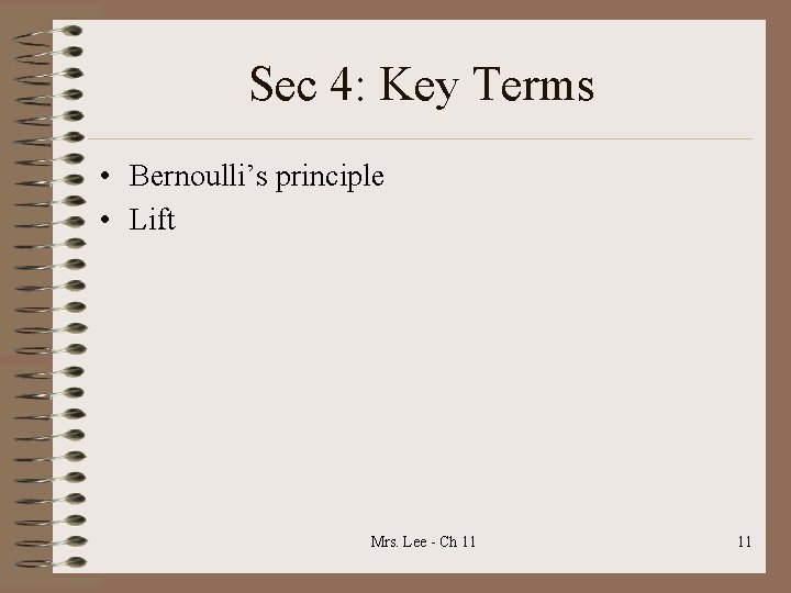 Sec 4: Key Terms • Bernoulli’s principle • Lift Mrs. Lee - Ch 11