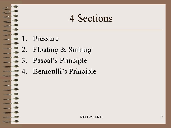 4 Sections 1. 2. 3. 4. Pressure Floating & Sinking Pascal’s Principle Bernoulli’s Principle