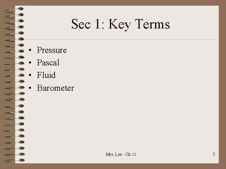 Sec 1: Key Terms • • Pressure Pascal Fluid Barometer Mrs. Lee - Ch