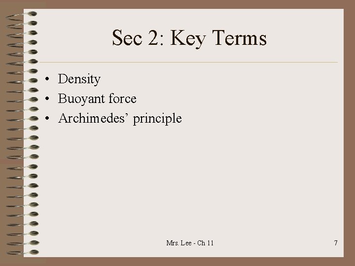 Sec 2: Key Terms • Density • Buoyant force • Archimedes’ principle Mrs. Lee