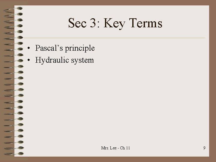 Sec 3: Key Terms • Pascal’s principle • Hydraulic system Mrs. Lee - Ch
