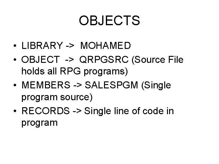 OBJECTS • LIBRARY -> MOHAMED • OBJECT -> QRPGSRC (Source File holds all RPG