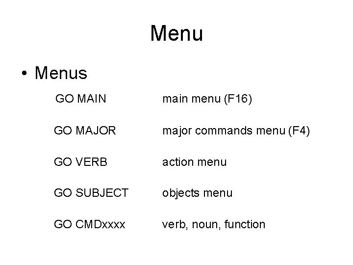 Menu • Menus GO MAIN main menu (F 16) GO MAJOR major commands menu