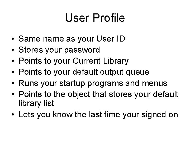 User Profile • • • Same name as your User ID Stores your password