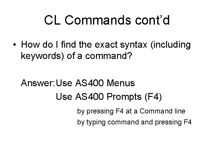 CL Commands cont’d • How do I find the exact syntax (including keywords) of