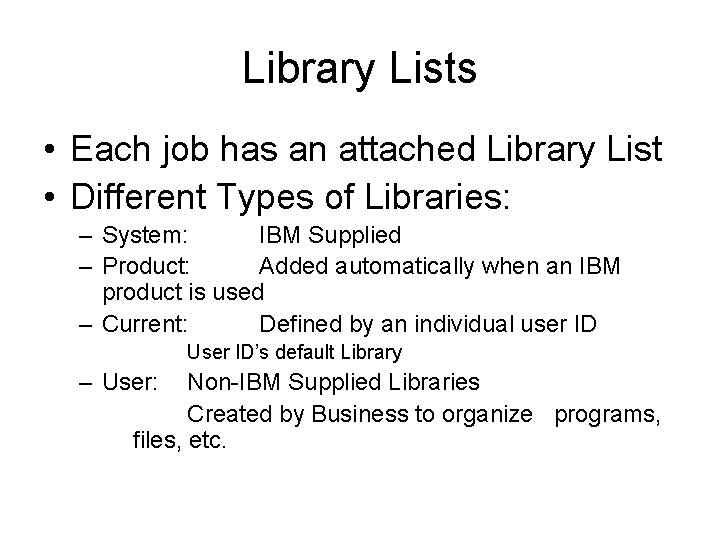 Library Lists • Each job has an attached Library List • Different Types of