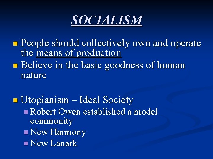 SOCIALISM n People should collectively own and operate the means of production n Believe