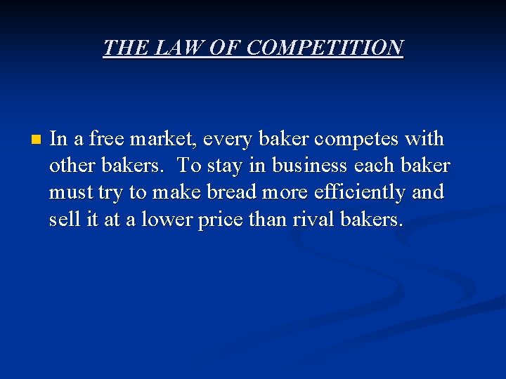 THE LAW OF COMPETITION n In a free market, every baker competes with other