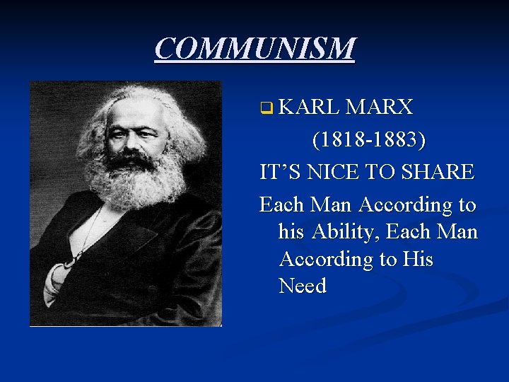 COMMUNISM q KARL MARX (1818 -1883) IT’S NICE TO SHARE Each Man According to